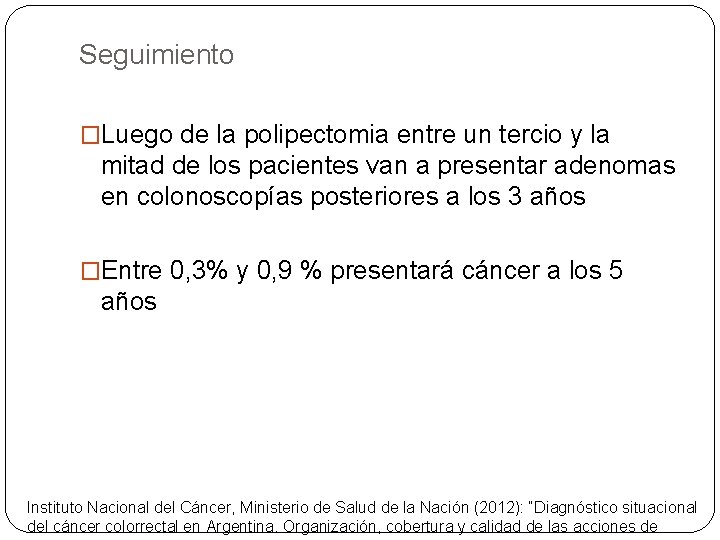 Seguimiento �Luego de la polipectomia entre un tercio y la mitad de los pacientes