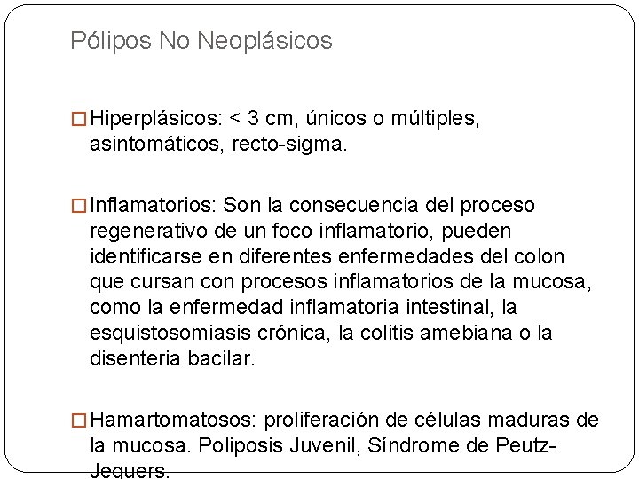 Pólipos No Neoplásicos � Hiperplásicos: < 3 cm, únicos o múltiples, asintomáticos, recto-sigma. �