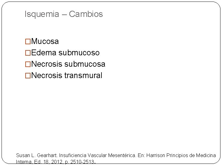 Isquemia – Cambios �Mucosa �Edema submucoso �Necrosis submucosa �Necrosis transmural Susan L. Gearhart. Insuficiencia