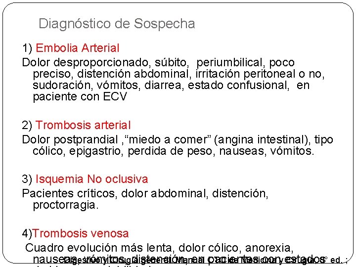 Diagnóstico de Sospecha 1) Embolia Arterial Dolor desproporcionado, súbito, periumbilical, poco preciso, distención abdominal,