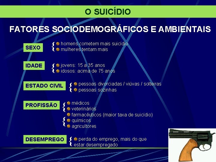 O SUICÍDIO FATORES SOCIODEMOGRÁFICOS E AMBIENTAIS SEXO { homens cometem mais suicídio mulheres tentam