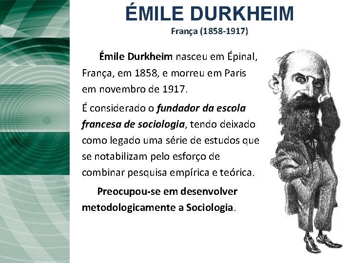 ÉMILE DURKHEIM França (1858 -1917) Émile Durkheim nasceu em Épinal, , França, em 1858,