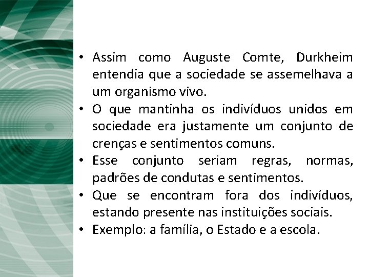 A Sociologia de Durkheim • Assim como Auguste Comte, Durkheim entendia que a sociedade