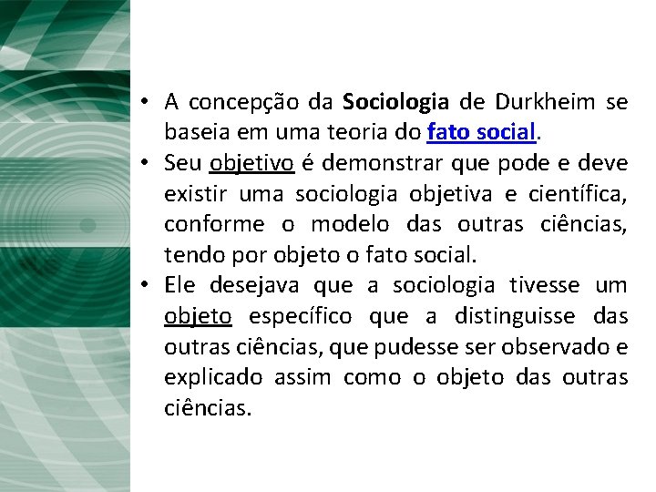 A Sociologia de Durkheim • A concepção da Sociologia de Durkheim se baseia em