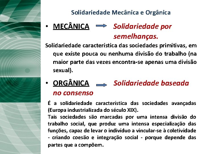 Solidariedade Mecânica e Orgânica • MEC NICA Solidariedade por semelhanças. Solidariedade característica das sociedades