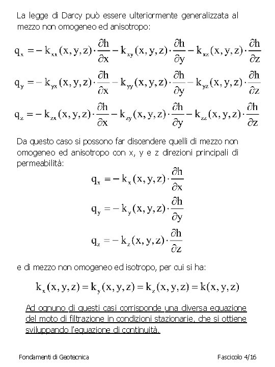 La legge di Darcy può essere ulteriormente generalizzata al mezzo non omogeneo ed anisotropo: