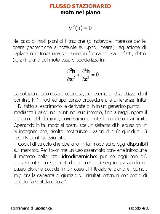 FLUSSO STAZIONARIO moto nel piano Nel caso di moti piani di filtrazione (di notevole