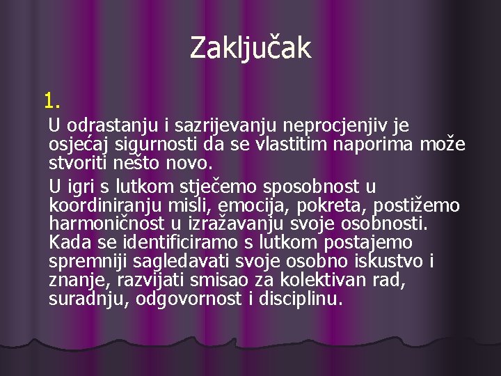 Zaključak 1. U odrastanju i sazrijevanju neprocjenjiv je osjećaj sigurnosti da se vlastitim naporima