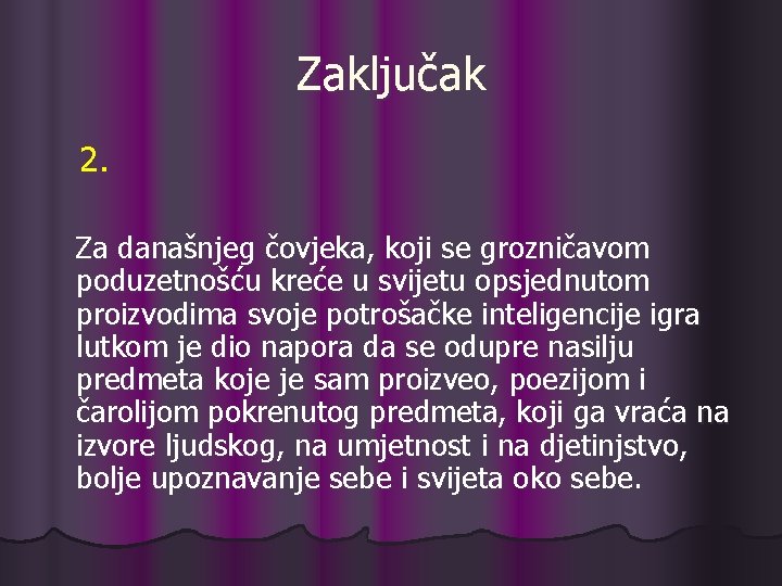 Zaključak 2. Za današnjeg čovjeka, koji se grozničavom poduzetnošću kreće u svijetu opsjednutom proizvodima Zaključak 2. Za današnjeg čovjeka, koji se grozničavom poduzetnošću kreće u svijetu opsjednutom proizvodima