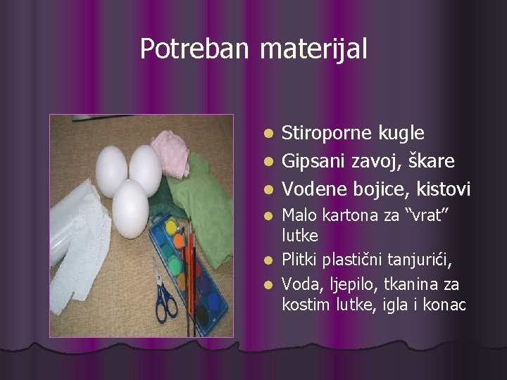 Potreban materijal Stiroporne kugle l Gipsani zavoj, škare l Vodene bojice, kistovi l Malo