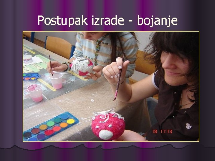 Postupak izrade - bojanje Postupak izrade - bojanje