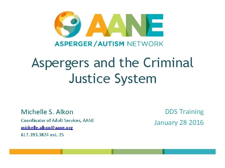 Aspergers and the Criminal Justice System Michelle S. Alkon Coordinator of Adult Services, AANE