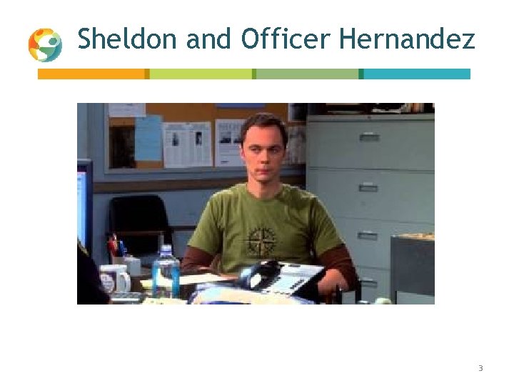 Sheldon and Officer Hernandez 3 