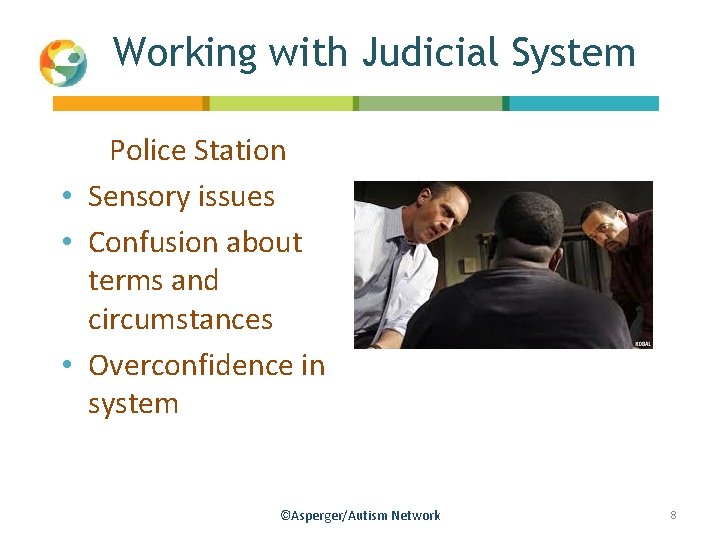 Working with Judicial System Police Station • Sensory issues • Confusion about terms and