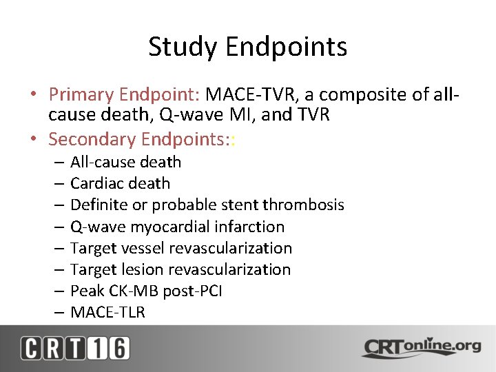 Study Endpoints • Primary Endpoint: MACE-TVR, a composite of allcause death, Q-wave MI, and