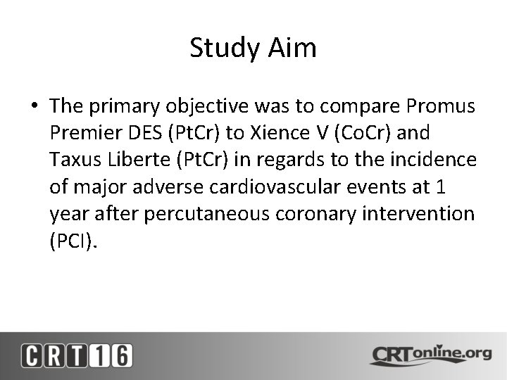 Study Aim • The primary objective was to compare Promus Premier DES (Pt. Cr)