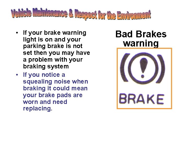 • If your brake warning light is on and your parking brake is • If your brake warning light is on and your parking brake is