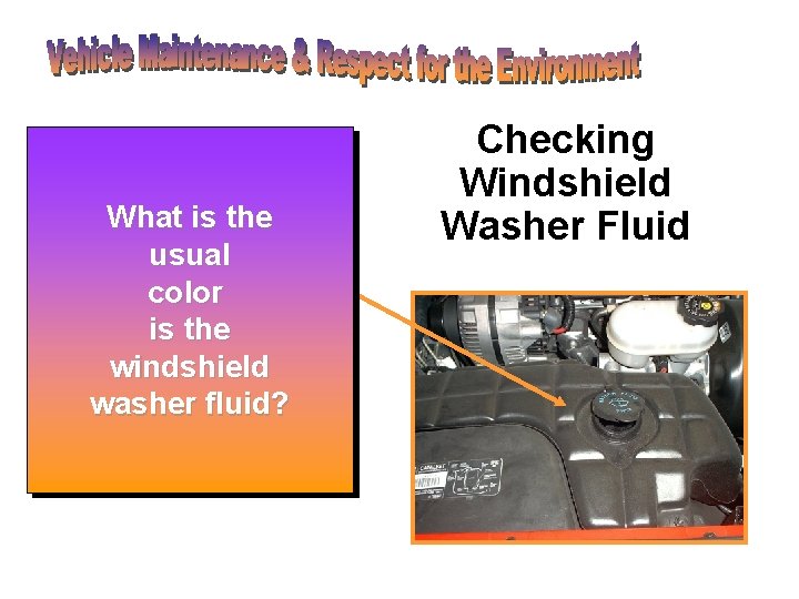• To check your windshield washer fluid first locate the Whatfluid is the • To check your windshield washer fluid first locate the Whatfluid is the