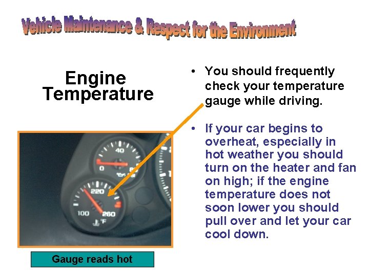 Engine Temperature • You should frequently check your temperature gauge while driving. • If Engine Temperature • You should frequently check your temperature gauge while driving. • If