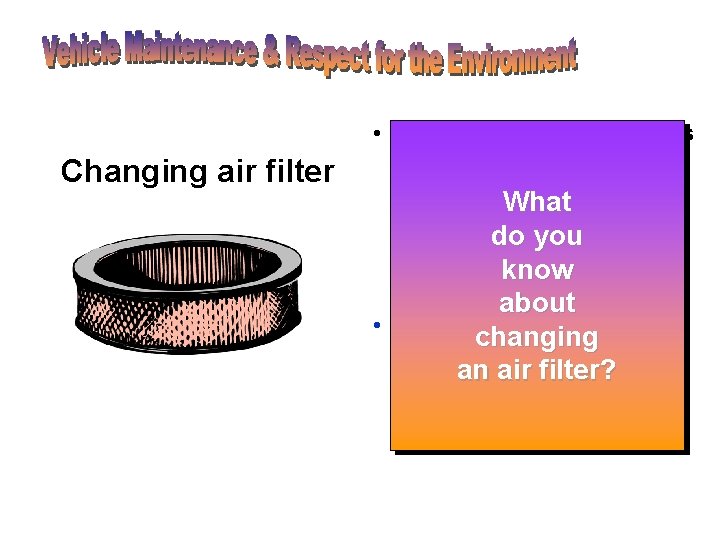 Changing air filter • Air filters come in various shapes and sizes. It is Changing air filter • Air filters come in various shapes and sizes. It is