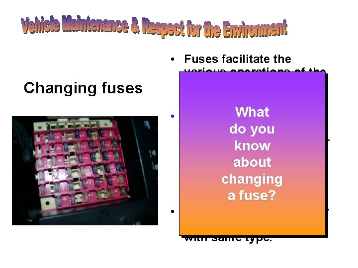 Changing fuses • Fuses facilitate the various operations of the electrical system. • Electrical. Changing fuses • Fuses facilitate the various operations of the electrical system. • Electrical.