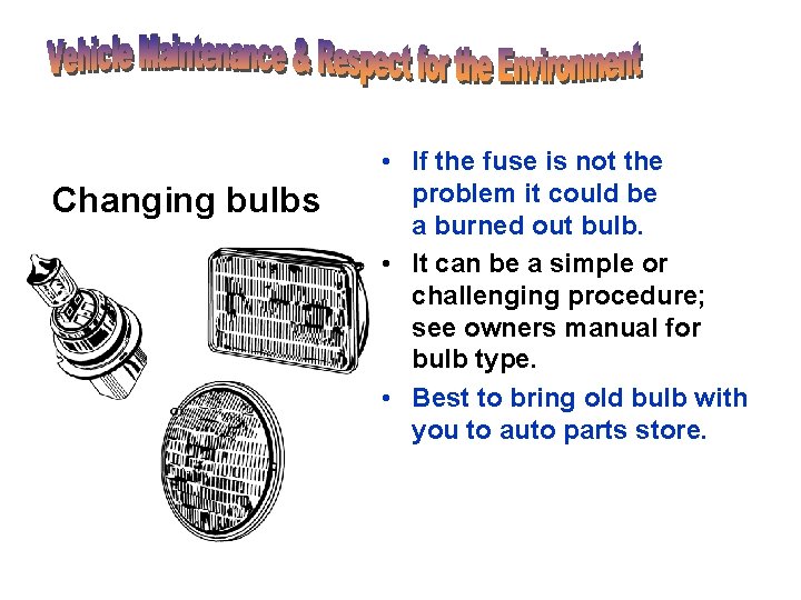 Changing bulbs • If the fuse is not the problem it could be a Changing bulbs • If the fuse is not the problem it could be a