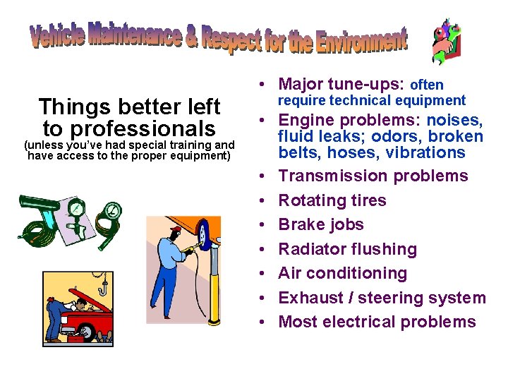 • Major tune-ups: often Things better left to professionals (unless you’ve had special • Major tune-ups: often Things better left to professionals (unless you’ve had special
