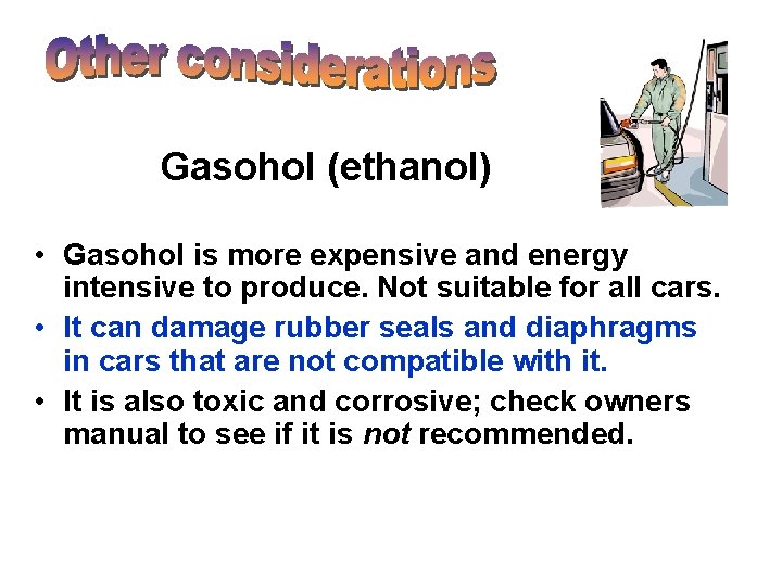 Gasohol (ethanol) • Gasohol is more expensive and energy intensive to produce. Not suitable Gasohol (ethanol) • Gasohol is more expensive and energy intensive to produce. Not suitable