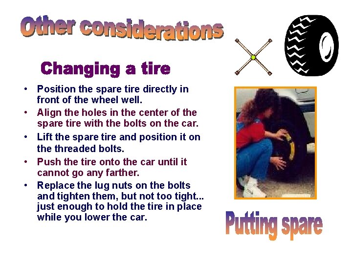 • Position the spare tire directly in front of the wheel well. • • Position the spare tire directly in front of the wheel well. •