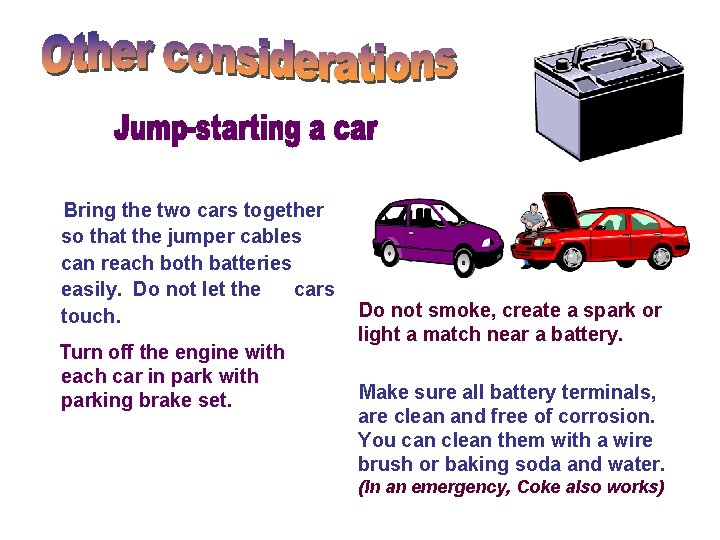 Bring the two cars together so that the jumper cables can reach both batteries Bring the two cars together so that the jumper cables can reach both batteries
