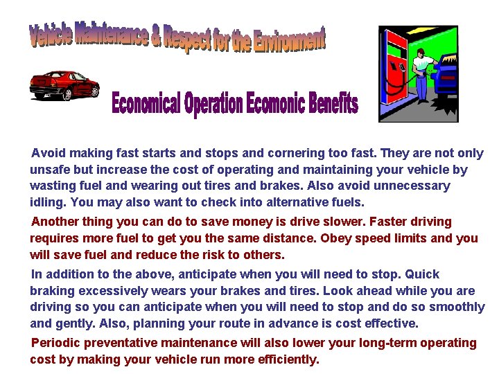 Avoid making fast starts and stops and cornering too fast. They are not only Avoid making fast starts and stops and cornering too fast. They are not only