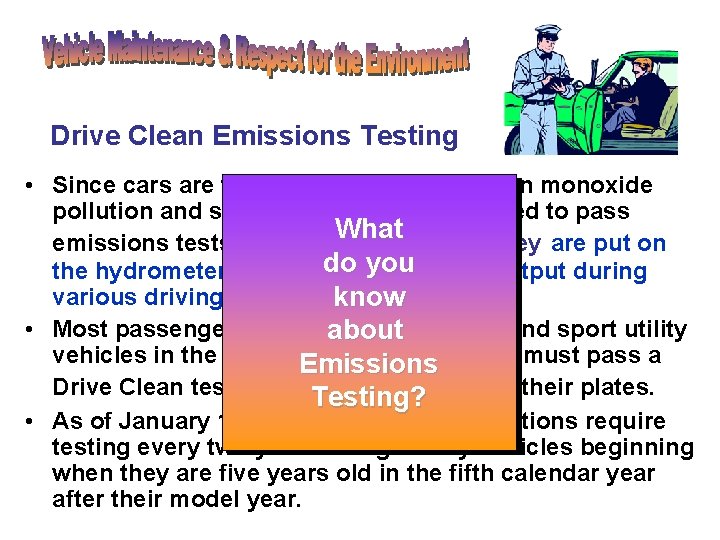Drive Clean Emissions Testing • Since cars are the largest cause of carbon monoxide Drive Clean Emissions Testing • Since cars are the largest cause of carbon monoxide