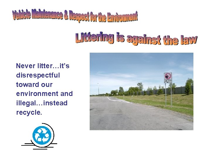 Never litter…it’s disrespectful toward our environment and illegal…instead recycle. Never litter…it’s disrespectful toward our environment and illegal…instead recycle.