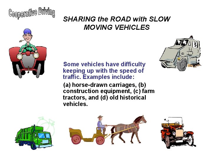 SHARING the ROAD with SLOW MOVING VEHICLES Some vehicles have difficulty keeping up with SHARING the ROAD with SLOW MOVING VEHICLES Some vehicles have difficulty keeping up with