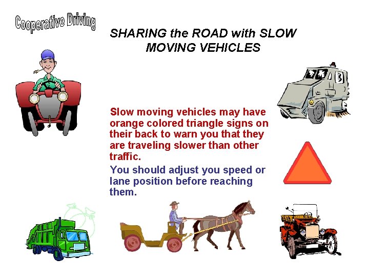 SHARING the ROAD with SLOW MOVING VEHICLES Slow moving vehicles may have orange colored SHARING the ROAD with SLOW MOVING VEHICLES Slow moving vehicles may have orange colored