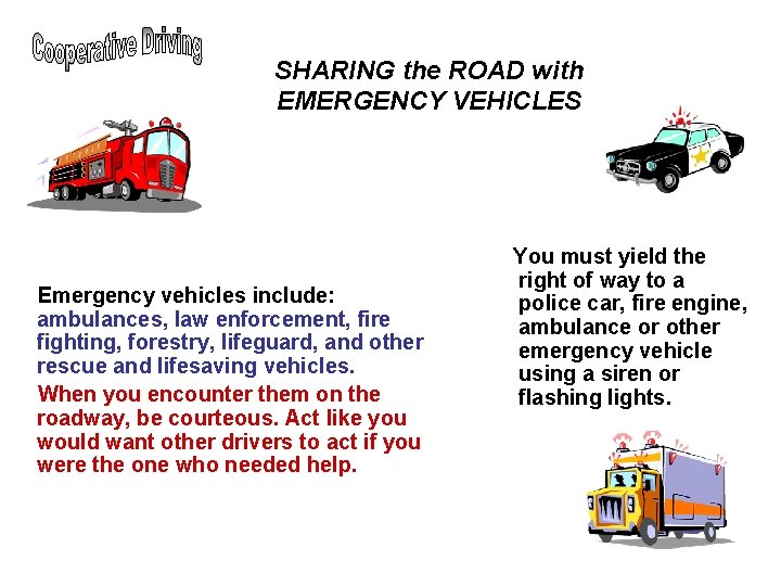 SHARING the ROAD with EMERGENCY VEHICLES Emergency vehicles include: ambulances, law enforcement, fire fighting, SHARING the ROAD with EMERGENCY VEHICLES Emergency vehicles include: ambulances, law enforcement, fire fighting,