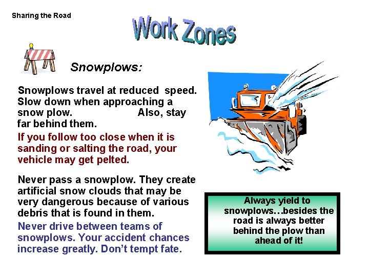 Sharing the Road Snowplows: Snowplows travel at reduced speed. Slow down when approaching a Sharing the Road Snowplows: Snowplows travel at reduced speed. Slow down when approaching a