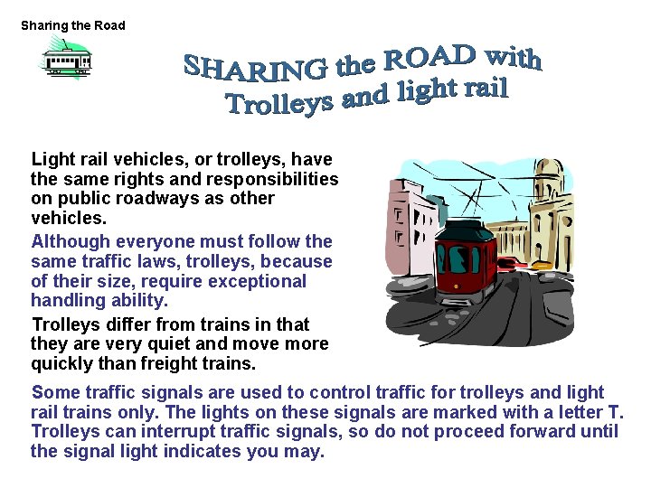 Sharing the Road Light rail vehicles, or trolleys, have the same rights and responsibilities Sharing the Road Light rail vehicles, or trolleys, have the same rights and responsibilities