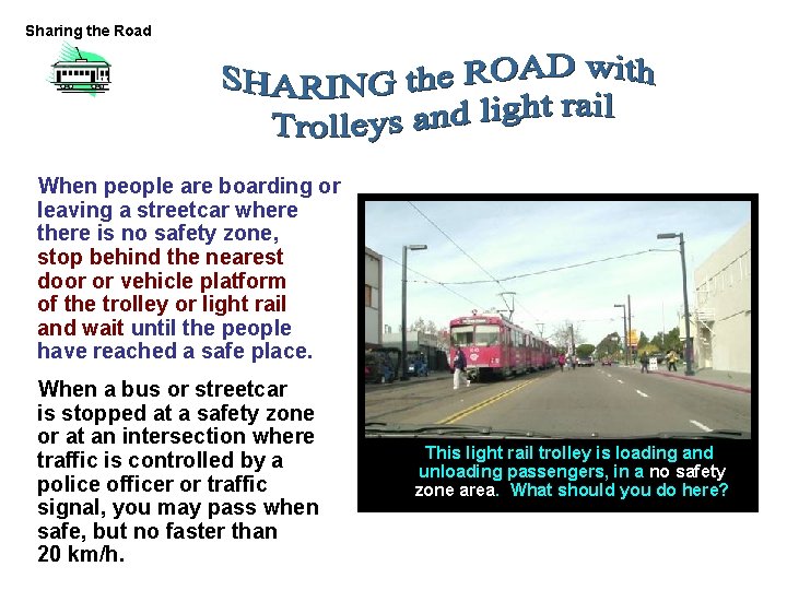 Sharing the Road When people are boarding or leaving a streetcar where there is Sharing the Road When people are boarding or leaving a streetcar where there is
