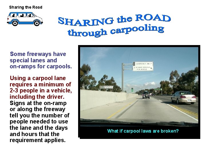 Sharing the Road Some freeways have special lanes and on-ramps for carpools. Using a Sharing the Road Some freeways have special lanes and on-ramps for carpools. Using a