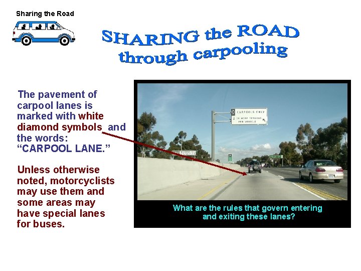 Sharing the Road The pavement of carpool lanes is marked with white diamond symbols Sharing the Road The pavement of carpool lanes is marked with white diamond symbols