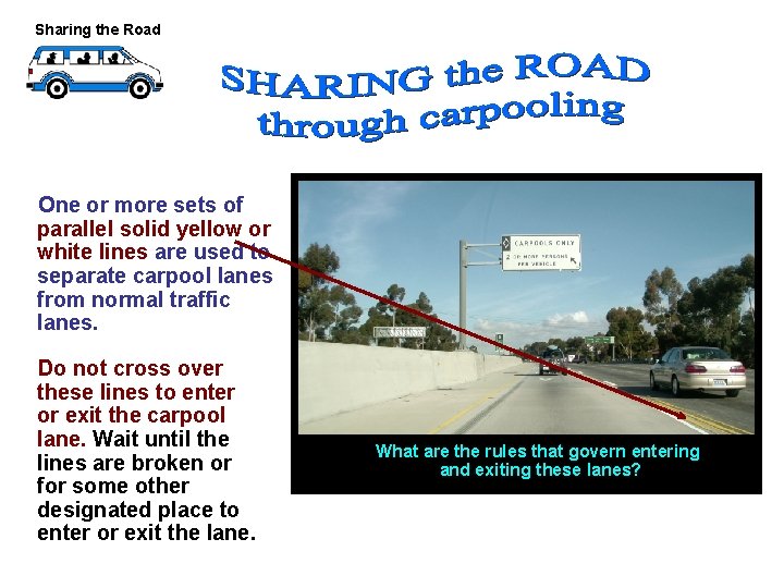 Sharing the Road One or more sets of parallel solid yellow or white lines Sharing the Road One or more sets of parallel solid yellow or white lines