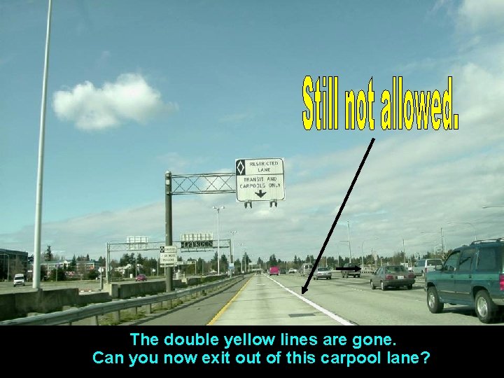 The double yellow lines are gone. Can you now exit out of this carpool The double yellow lines are gone. Can you now exit out of this carpool