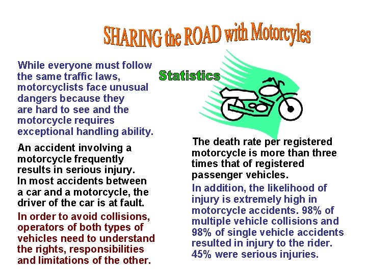 While everyone must follow the same traffic laws, motorcyclists face unusual dangers because they While everyone must follow the same traffic laws, motorcyclists face unusual dangers because they