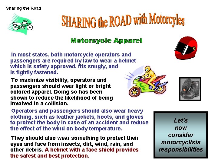 Sharing the Road In most states, both motorcycle operators and passengers are required by Sharing the Road In most states, both motorcycle operators and passengers are required by