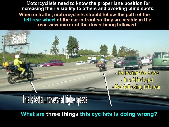Motorcyclists need to know the proper lane position for increasing their visibility to others Motorcyclists need to know the proper lane position for increasing their visibility to others