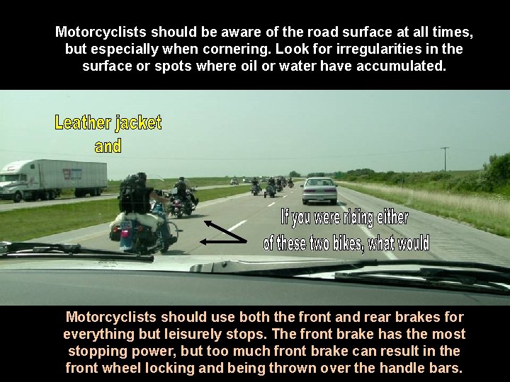 Motorcyclists should be aware of the road surface at all times, but especially when Motorcyclists should be aware of the road surface at all times, but especially when