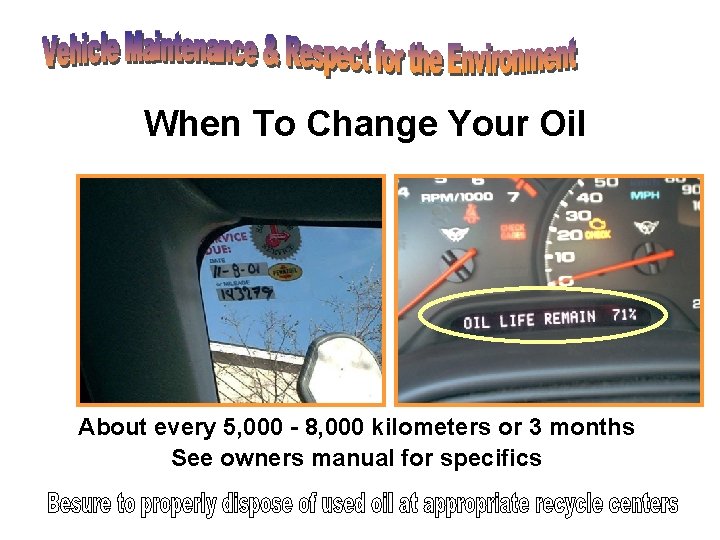 When To Change Your Oil About every 5, 000 - 8, 000 kilometers or When To Change Your Oil About every 5, 000 - 8, 000 kilometers or