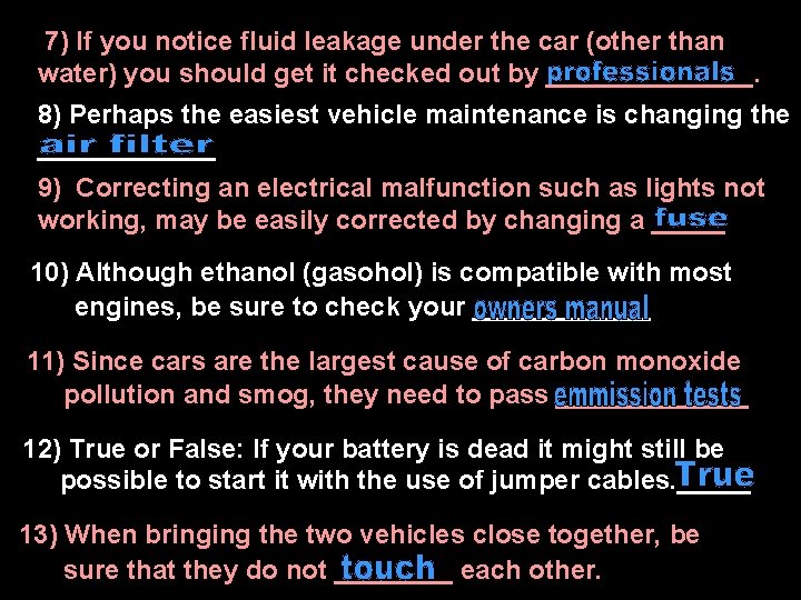 7) If you notice fluid leakage under the car (other than water) you should 7) If you notice fluid leakage under the car (other than water) you should