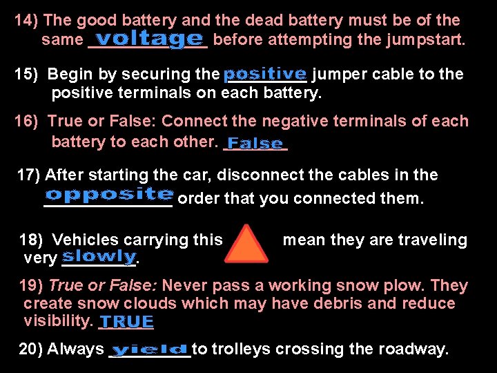 14) The good battery and the dead battery must be of the same _______ 14) The good battery and the dead battery must be of the same _______